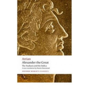 Alexander the Great : Anabasis & the Indica : Oxford World's Classics