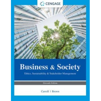 Business & Society: Ethics, Sustainability & Stakeholder Management 11E