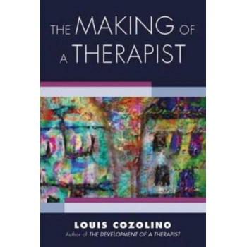 Making of a Therapist, The: A Practical Guide for the Inner Journey