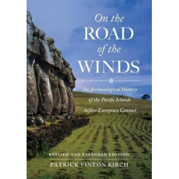 On the Road of the Winds (2e): An Archaeological History of the Pacific Islands before European Contact, Revised and Expanded Edition