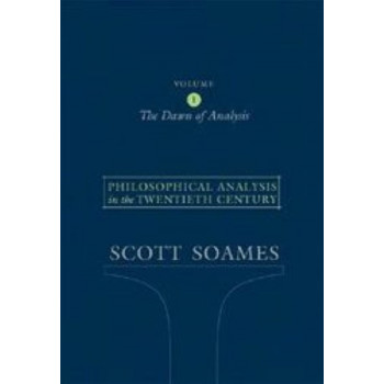 Philosophical Analysis in the Twentieth Century : The Dawn of Analysis Vol. 1