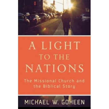 A Light to the Nations - The Missional Church and the Biblical Story