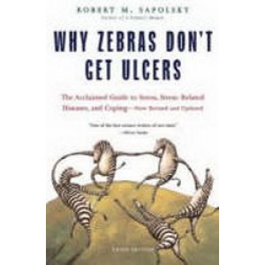 Why Zebras Don't Get Ulcers - Revised Edition