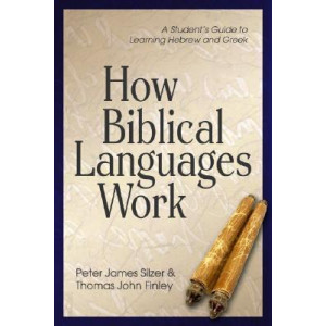 How Biblical Languages Work: A Student's Guide to Learning Greek and Hebrew