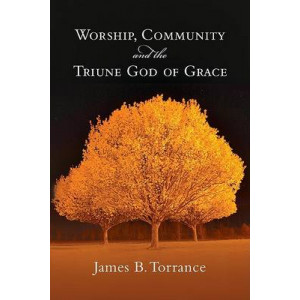 Worship, Community and the Triune God of Grace