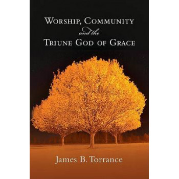 Worship, Community and the Triune God of Grace