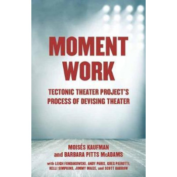 Moment Work: Tectonic Theater Project's Method of Creating Drama
