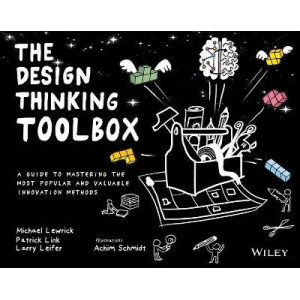 Design Thinking Toolbox, The - A Guide to Mastering the Most Popular and Valuable Innovation Methods