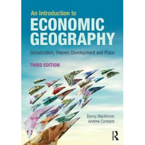 An Introduction to Economic Geography: Globalisation, Uneven Development and Place
