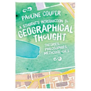 A Student's Introduction to Geographical Thought: Theories, Philosophies, Methodologies