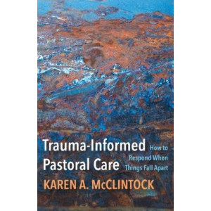 Trauma-Informed Pastoral Care: How to Respond When Things Fall Apart