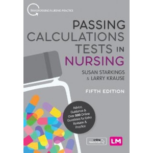 Passing Calculations Tests in Nursing 5E: Advice, Guidance and Over 500 Online Questions for Extra Revision and Practice