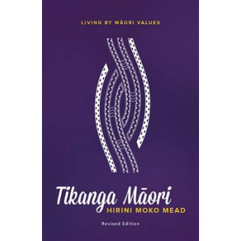Tikanga Maori: Living by Maori Values (Revised Edition)