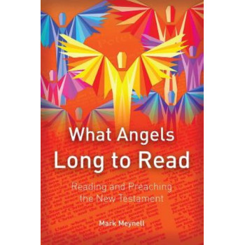 What Angels Long to Read: Reading and Preaching the New Testament