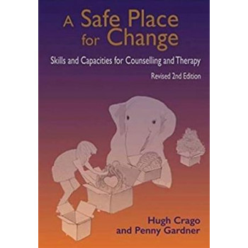 Safe Place for Change : Skills & Capacities for Counselling & Therapy 2nd Edtn